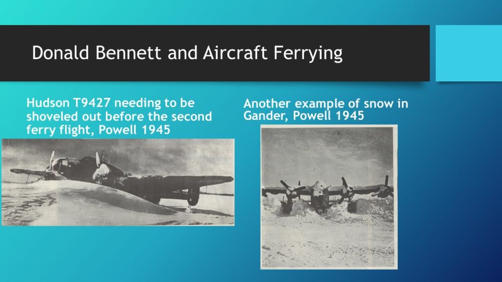 The title reads Donald Bennett and Aircraft Ferrying and there are two black and white photographs of war era aircraft in the show. In both cases, the snow almost comes up to the wings of the hudsons pictured. The first aircraft is specifically Hudson T9427 that needed to be shoveled out before the second ferry flight.