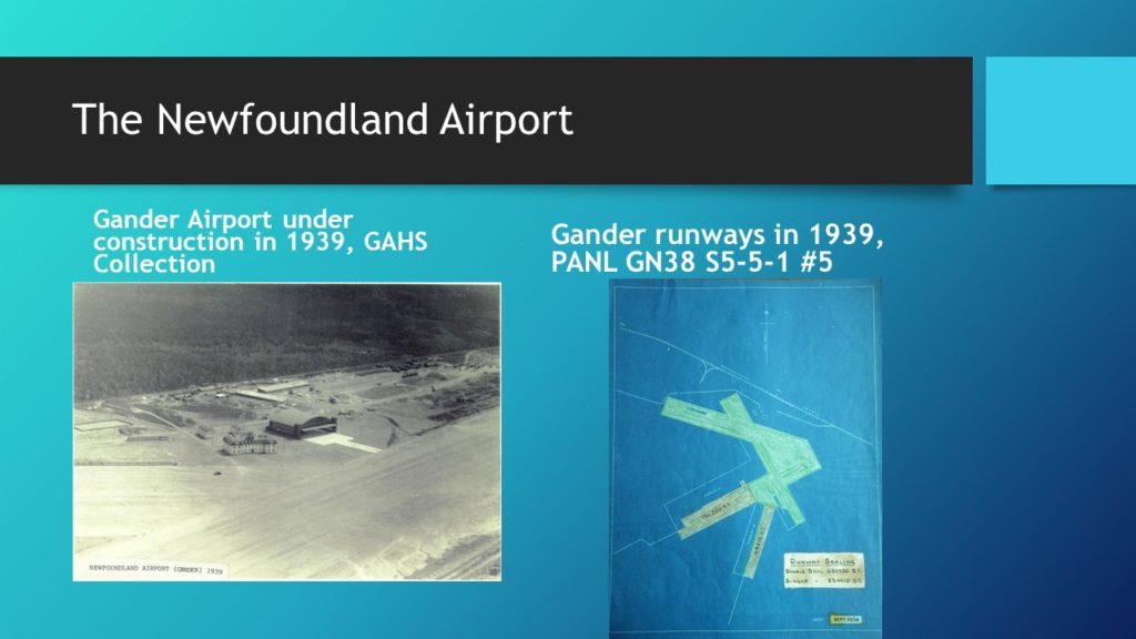 The title reads The Newfoundland Airport. The images are a black and white of early buildings, the control tower and a hangar, on the side of a runway. The caption reads Gander Airport under construction in 1939. The second image is an architectural map of the Gander runways in 1939.
