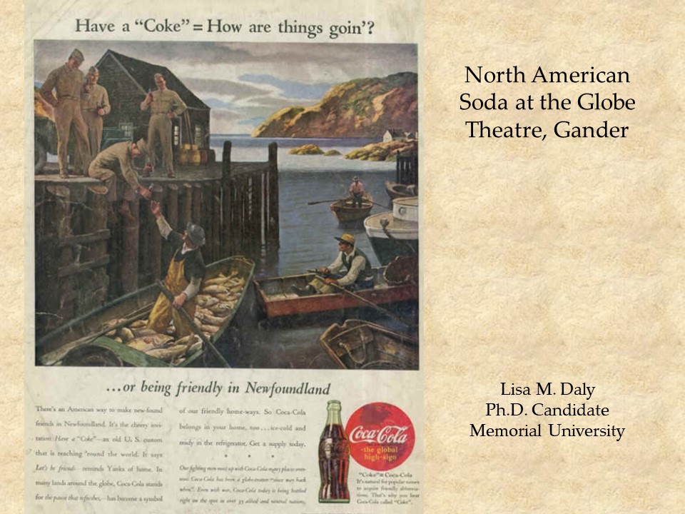 An advertisement for Coca Cola dominates the slide. It's of US servicemen on a doc reaching down to share Coke with fishermen in their boats and a rocky coastline in the background. The title reads North American Soda at the Globe Theatre, Gander.