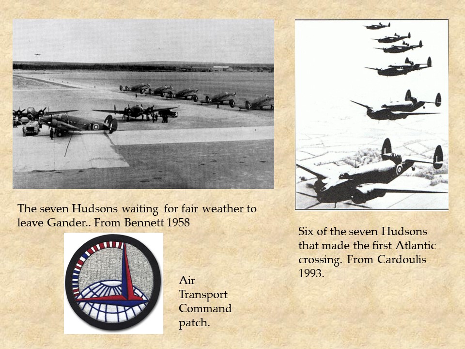 Three images on this slide. The first is a black and white of Hudson aircraft waiting at Gander. The second are Hudson aircraft in flight, and the third is the Air Transport Command patch